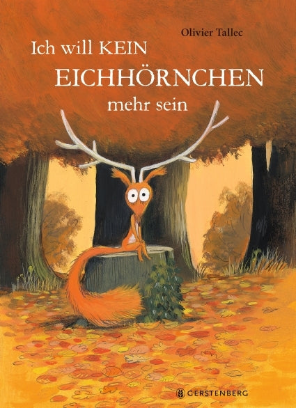 Ich will kein Eichhörnchen mehr sein (Olivier Tallec)