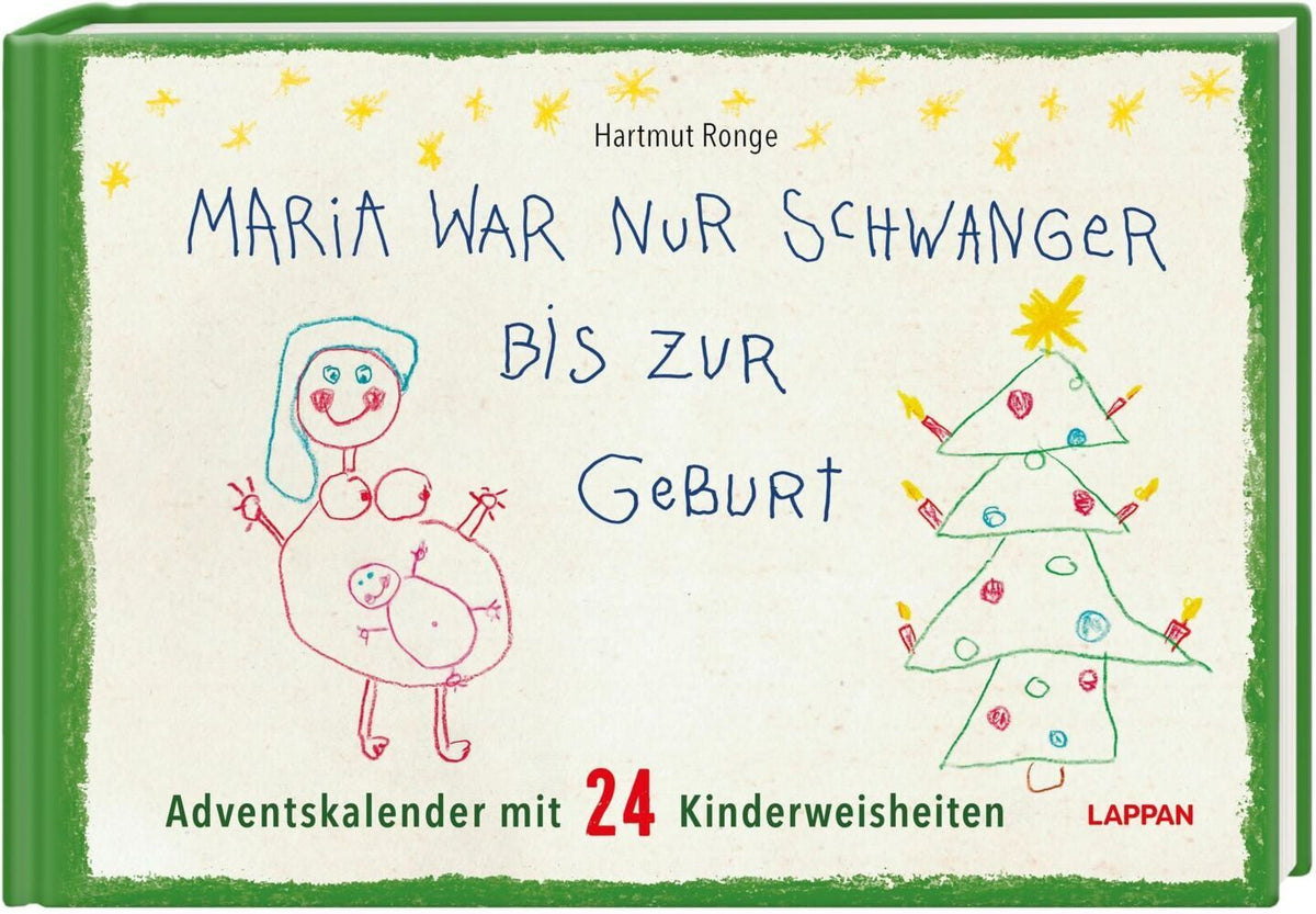 Maria war nur schwanger bis zur Geburt - Adventskalender mit 24 Kinderweisheiten (Hartmut Ronge)