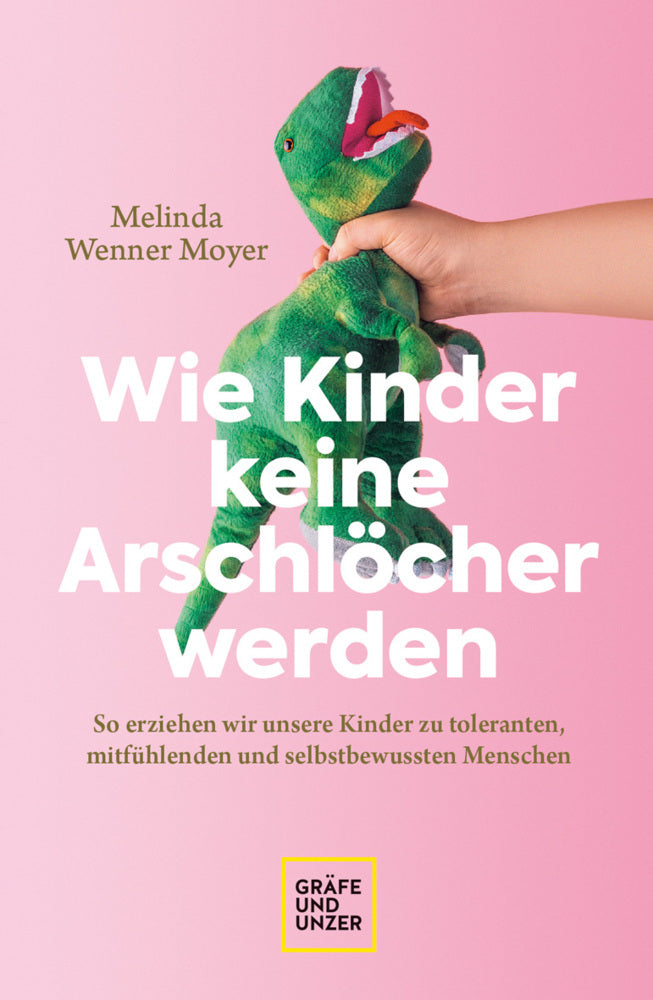Wie Kinder keine Arschlöcher werden (Melinda Wenner-Moyer)