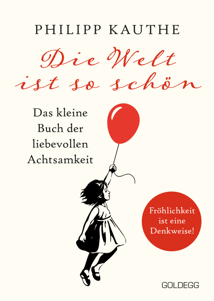 Die Welt ist so schön. Das kleine Buch der liebevollen Achtsamkeit. Ein neuer Blickwinkel für mehr Lebensfreude: Geschichten zum Nachdenken & viel Inspiration! (Philipp Kauthe)