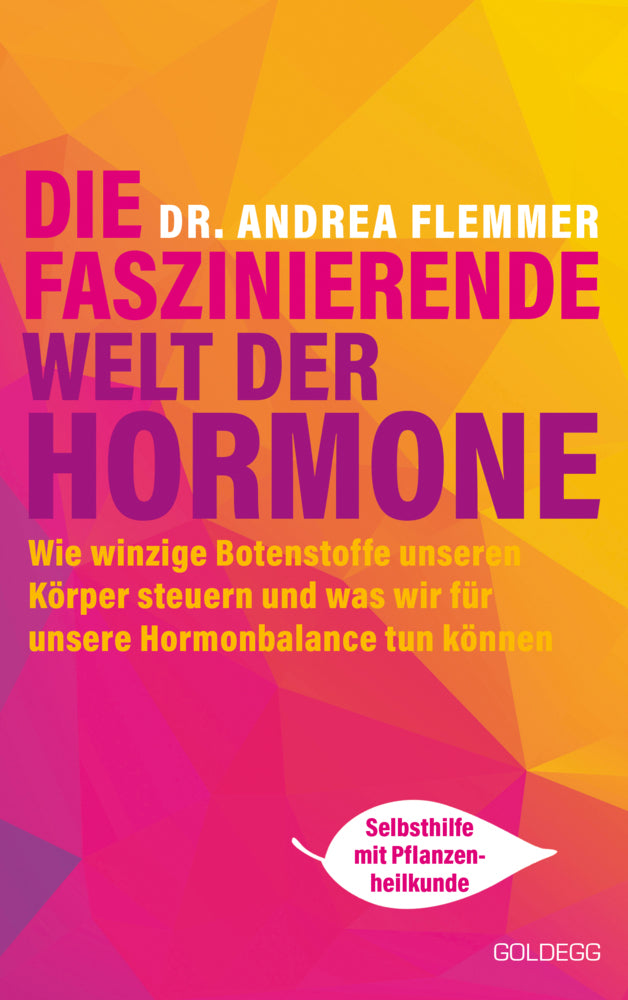 Die faszinierende Welt der Hormone. Winzige Botenstoffe, die unseren Körper steuern und was wir für unsere Hormonbalance tun können - Selbsthilfe mit Pflanzenheilkunde (Andrea Flemmer)