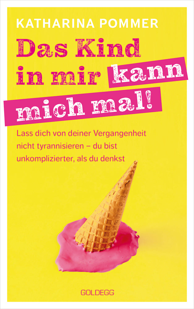 Das Kind in mir kann mich mal. Lass dich von deiner Vergangenheit nicht tyrannisieren - du bist unkomplizierter, als du denkst. Alte Glaubensmuster auflösen und die Gegenwart genießen - so klappt es! (Katharina Pommer)
