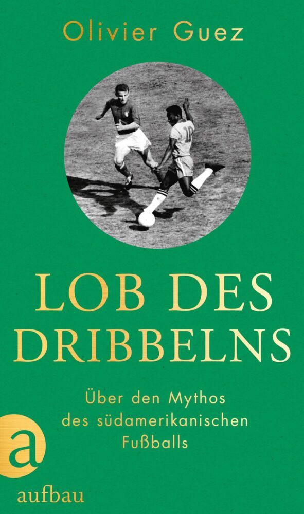 Lob des Dribbelns (Olivier Guez)