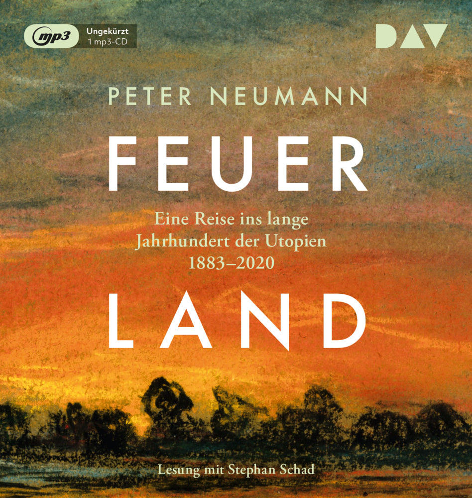 Feuerland. Eine Reise ins lange Jahrhundert der Utopien 1883-2020, 1 Audio-CD, 1 MP3 (Peter Neumann)