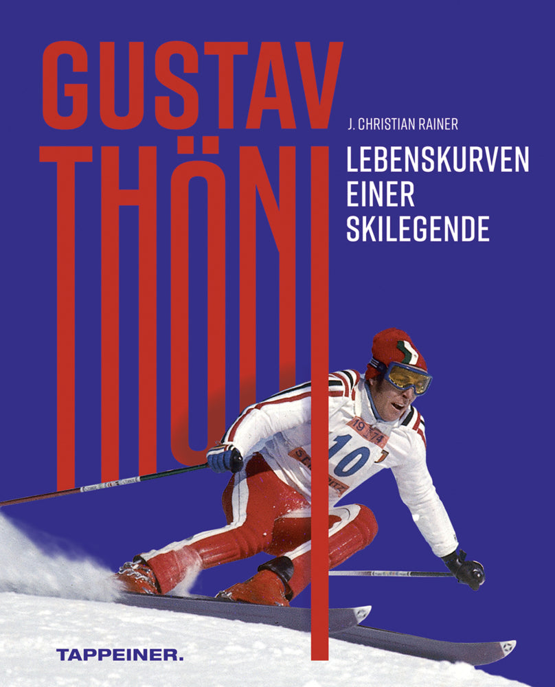 Gustav Thöni - Lebenskurven einer Skilegende (J. Christian Rainer)