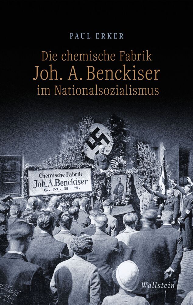 Die chemische Fabrik Joh. A. Benckiser im Nationalsozialismus (Paul Erker)