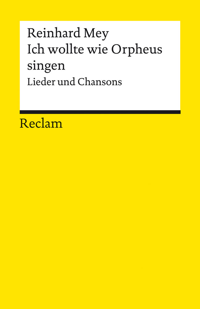 Ich wollte wie Orpheus singen. Lieder und Chansons (Reinhard Mey)