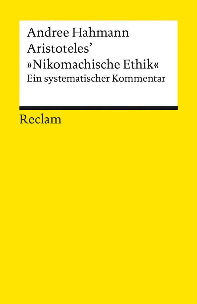 Aristoteles' »Nikomachische Ethik«. Ein systematischer Kommentar (Andree Hahmann)