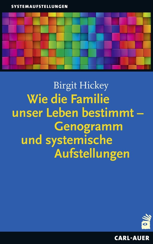 Wie die Familie unser Leben bestimmt - Genogramm und systemische Aufstellungen (Birgit Hickey)