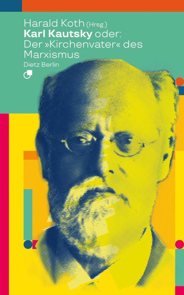 Karl Kautsky oder: Der "Kirchenvater" des Marxismus (Harald Koth)
