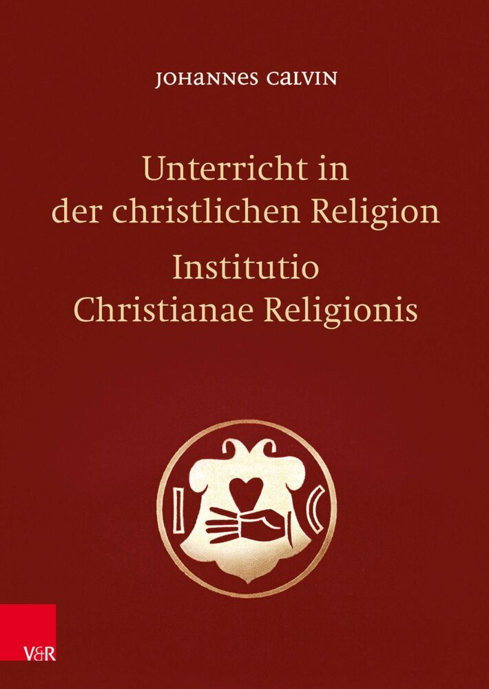 Unterricht in der christlichen Religion - Institutio Christianae Religionis (Johannes Calvin)