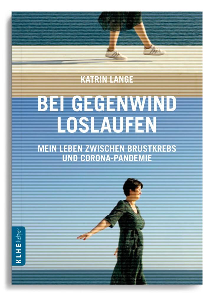 Bei Gegenwind loslaufen - Mein Leben zwischen Brustkrebs und Corona-Pandemie (Katrin Lange)