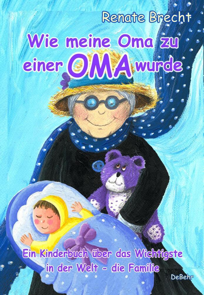 Wie meine Oma zu einer Oma wurde - Ein Kinderbuch über das Wichtigste in der Welt - die Familie (Renate Brecht)