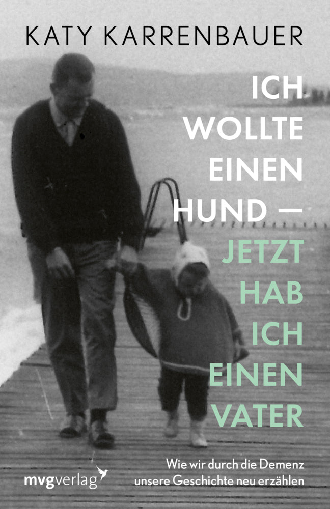 Ich wollte einen Hund - jetzt hab ich einen Vater (Katy Karrenbauer)