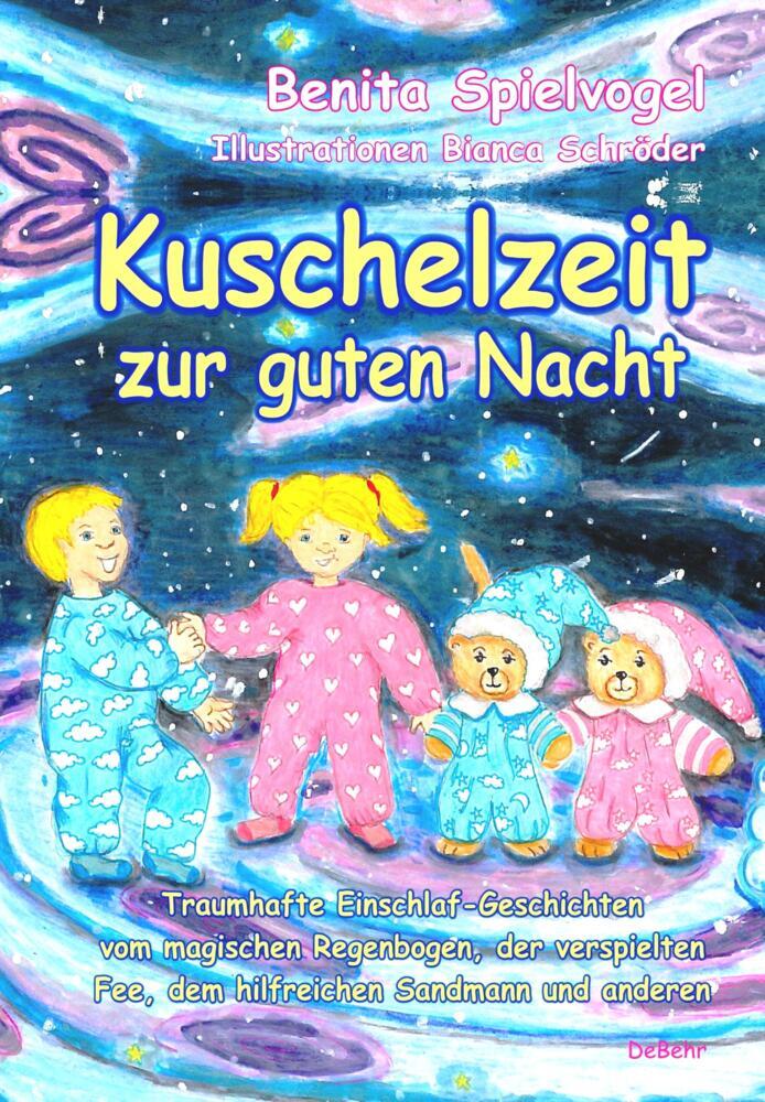 Kuschelzeit zur guten Nacht - Traumhafte Gute-Nacht-Geschichten vom magischen Regenbogen, der verspielten Fee, dem hilfreichen Sandmann und anderen (Benita Spielvogel)