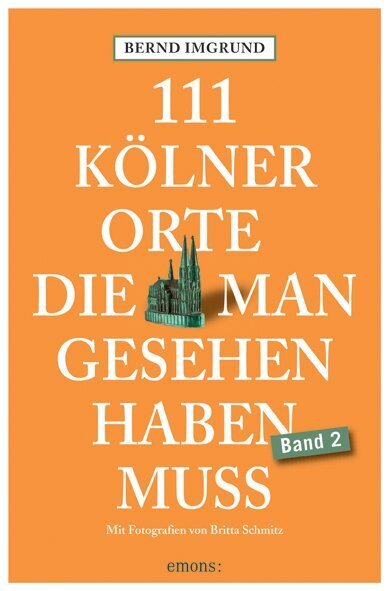 111 Kölner Orte, die man gesehen haben muss, Band 2 (Bernd Imgrund)