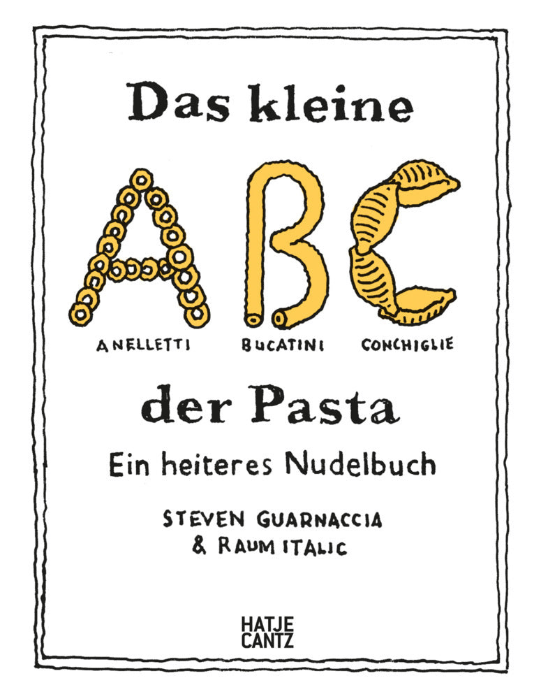Das kleine ABC der Pasta: Ein heiteres Nudelbuch - Charmant illustriertes Pasta-Buch mit 40 Rezepten (Raumitalic)