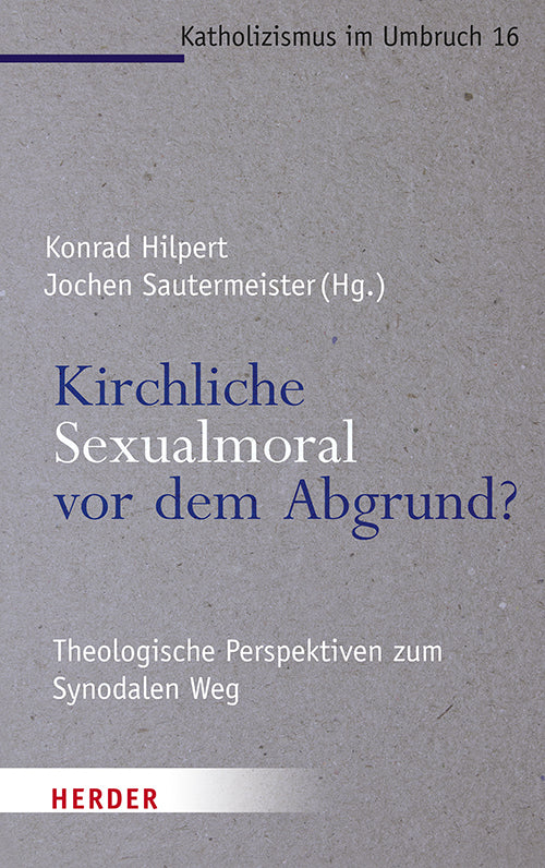 Kirchliche Sexualmoral vor dem Abgrund? (Konrad Hilpert)