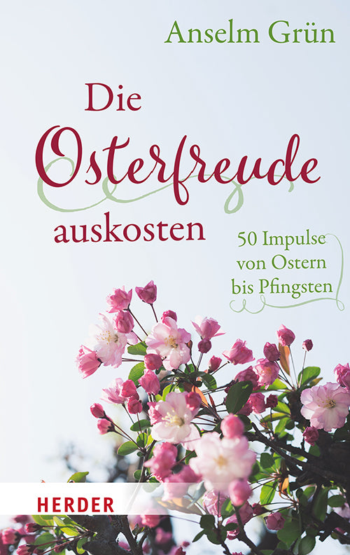 Die Osterfreude auskosten (Anselm Grün)