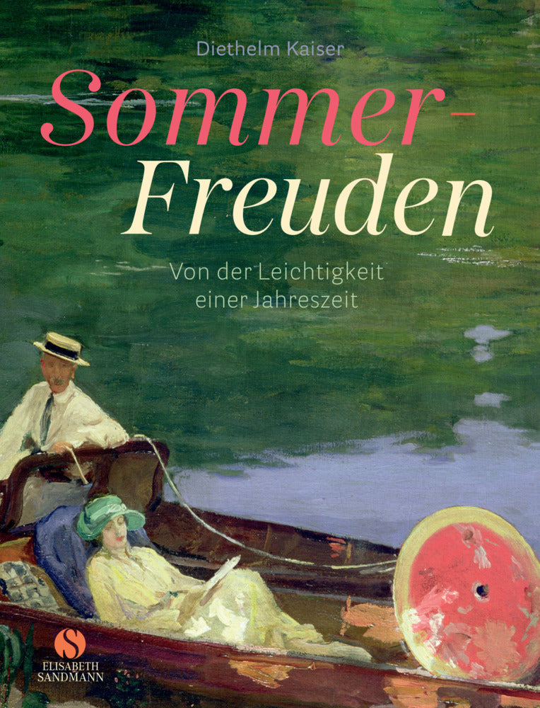 Sommer-Freuden: Von der Leichtigkeit einer Jahreszeit (Diethelm Kaiser)