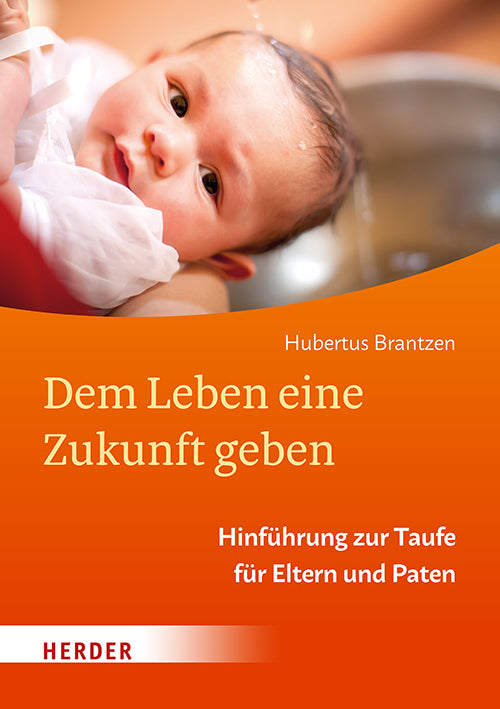 Dem Leben eine Zukunft geben (Hubertus Brantzen)