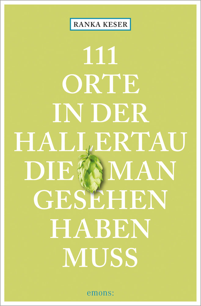 111 Orte in der Hallertau, die man gesehen haben muss (Ranka Keser)