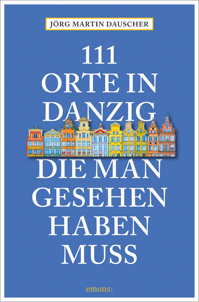 111 Orte in Danzig, die man gesehen haben muss (Jörg Dauscher)