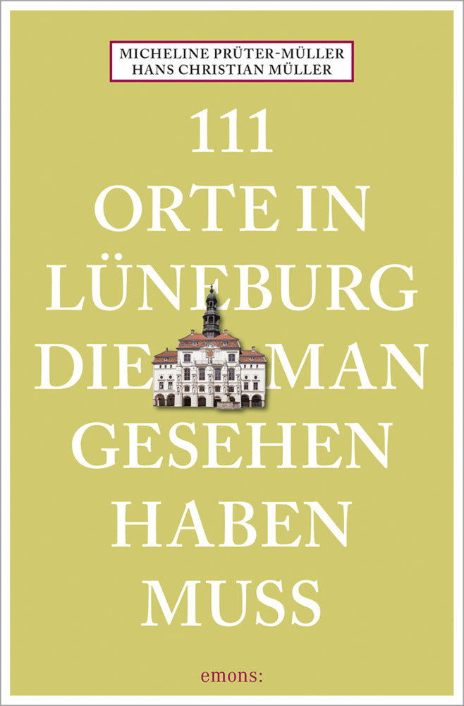 111 Orte in Lüneburg, die man gesehen haben muss (Hans Christian Müller)