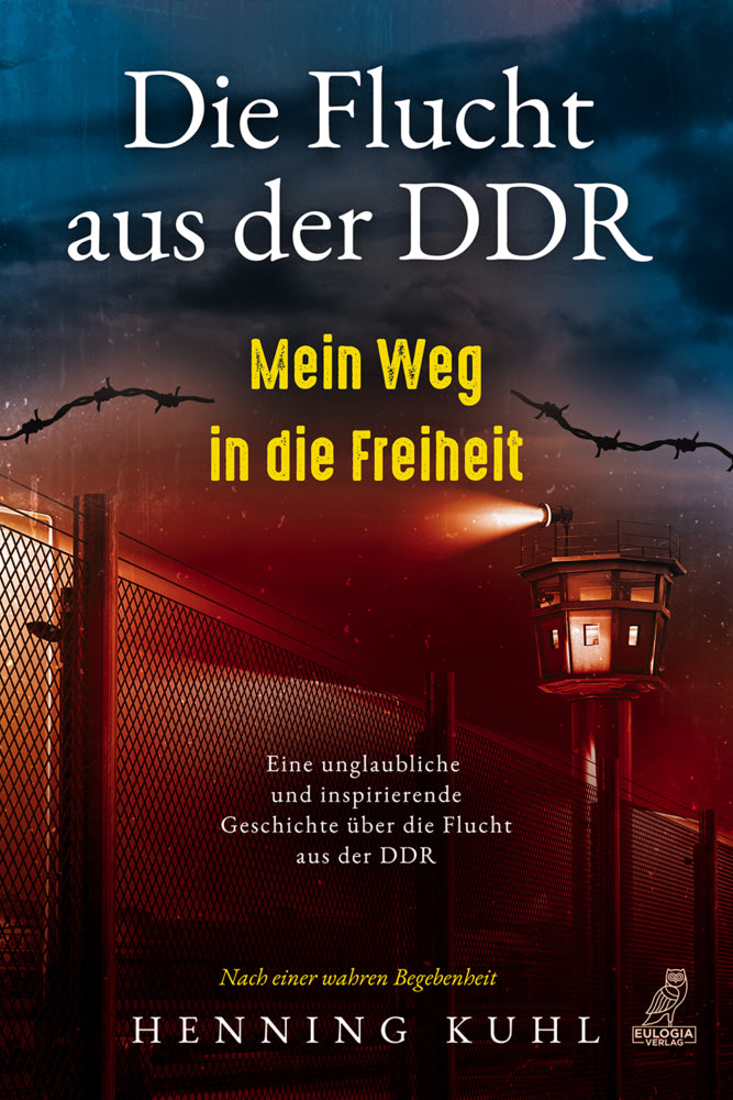Die Flucht aus der DDR - Mein Weg in die Freiheit (Henning Kuhl)