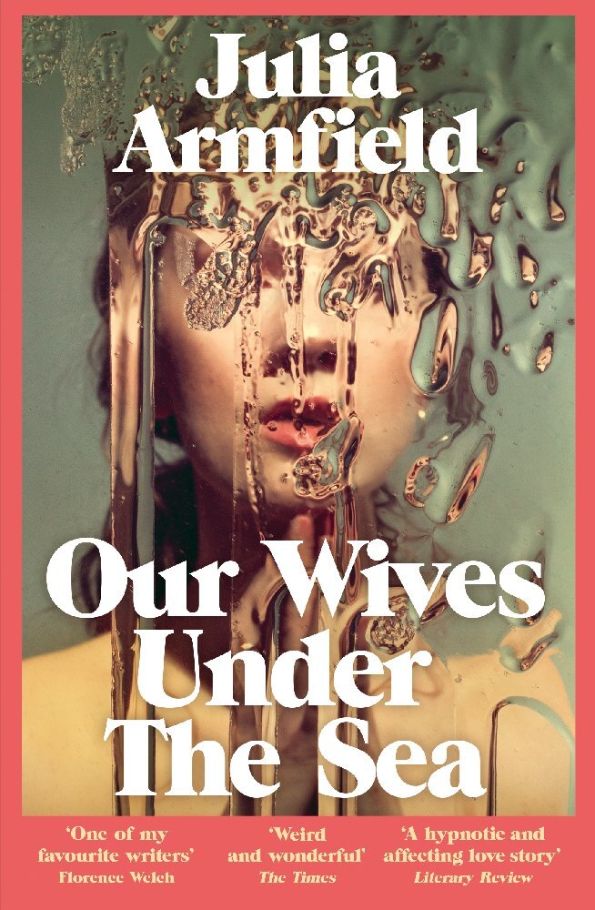 Our Wives Under The Sea (Julia Armfield)