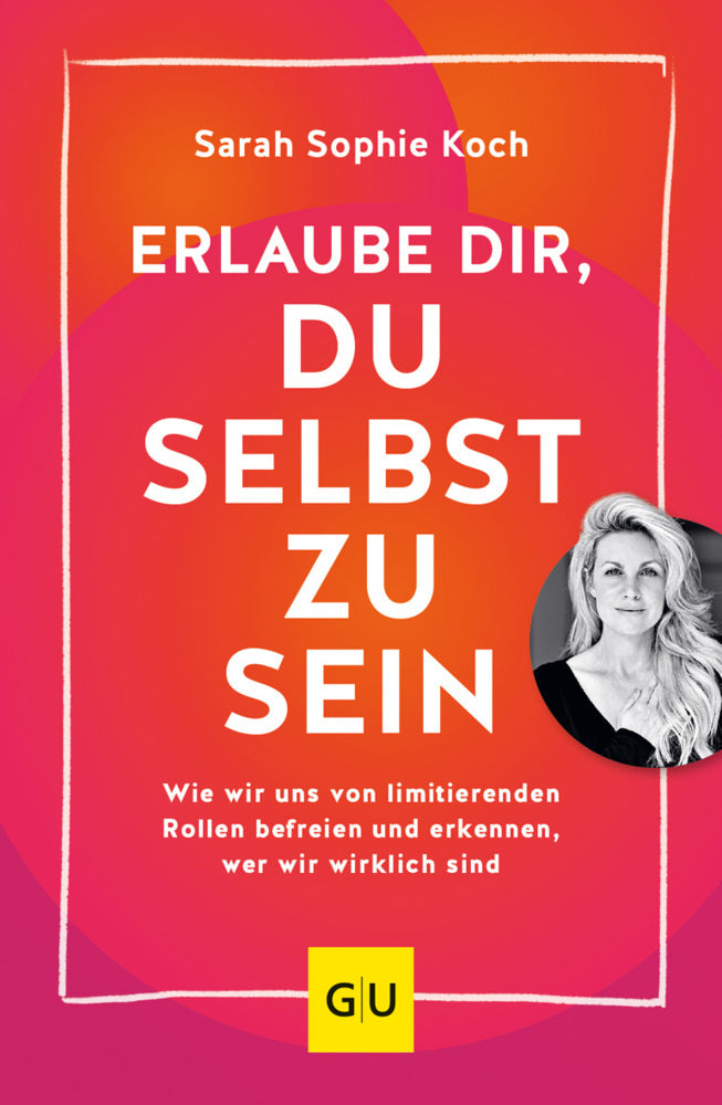 Erlaube dir, du selbst zu sein (Sarah Sophie Koch)