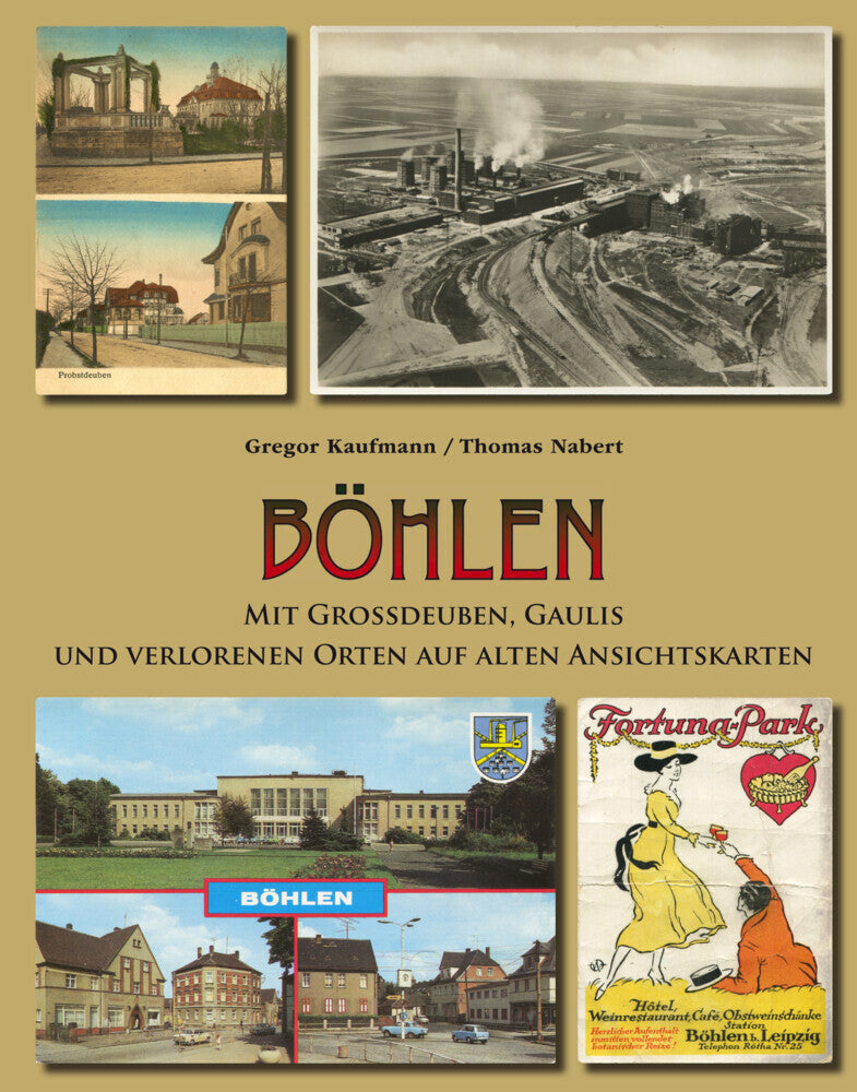 Böhlen mit Großdeuben, Gaulis und verlorenen Orten auf alten Ansichtskarten (Gregor Kaufmann)