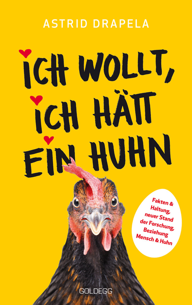 Ich wollt, ich hätt ein Huhn. Fakten & Haltung, neuer Stand der Forschung. Beziehung Mensch & Huhn. Unterhaltsam & informativ: Geschichten über Hühner & Ratgeber über Hühnerhaltung. (Astrid Drapela)