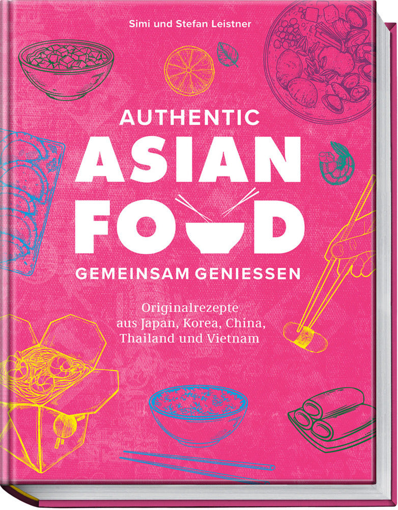 Authentic Asian Food - Gemeinsam genießen (Simi & Stefan Leistner)