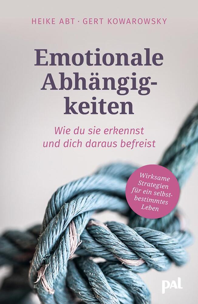 Emotionale Abhängigkeiten - wie du sie erkennst und dich daraus befreist (Heike Abt)