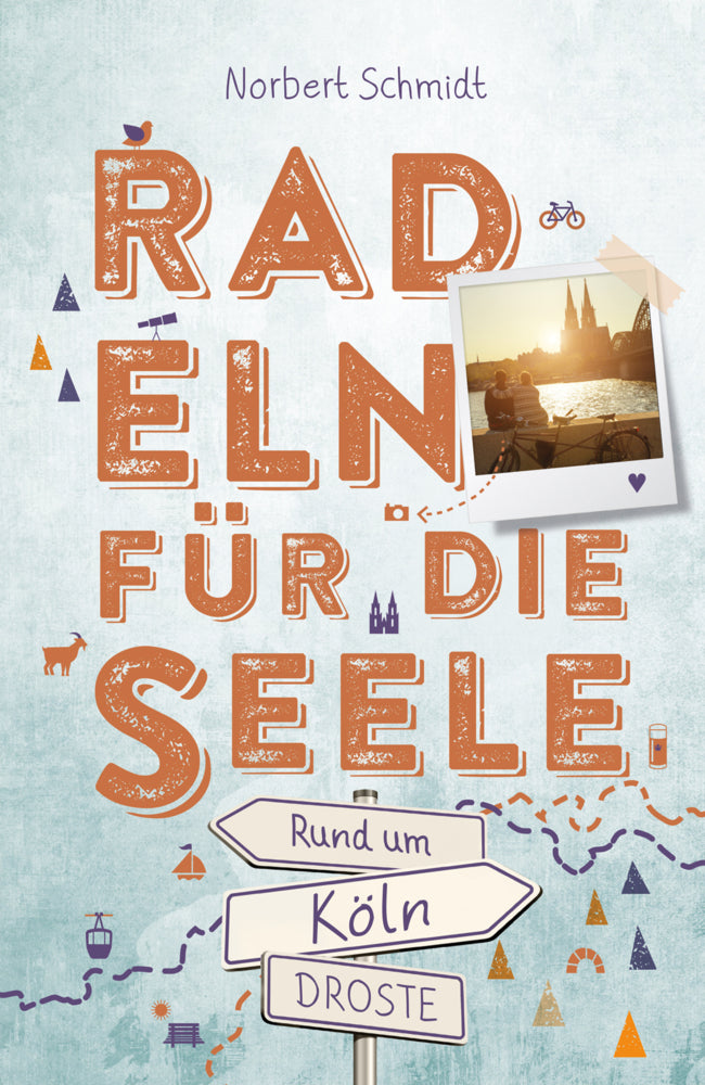 Rund um Köln. Radeln für die Seele (Norbert Schmidt)