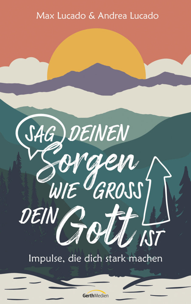 Sag deinen Sorgen, wie groß dein Gott ist (Max Lucado)