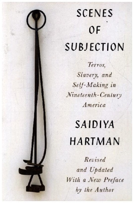 Scenes of Subjection - Terror, Slavery, and Self-Making in Nineteenth-Century America (Saidiya Hartman)