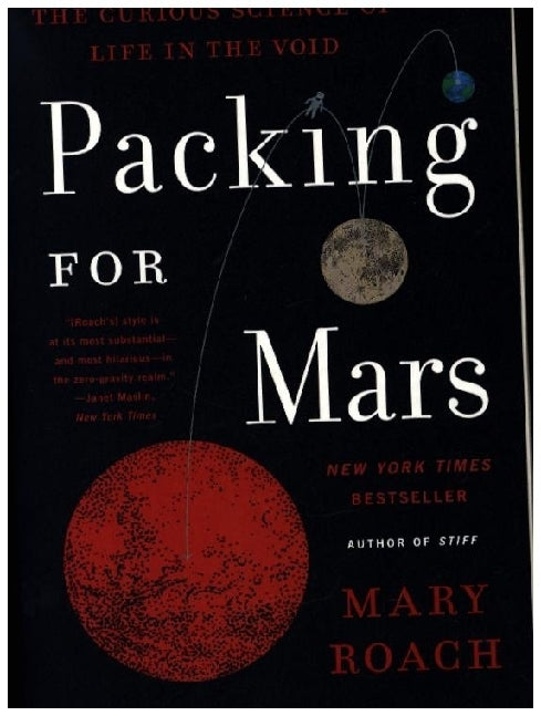 Packing for Mars - The Curious Science of Life in the Void (Mary Roach)