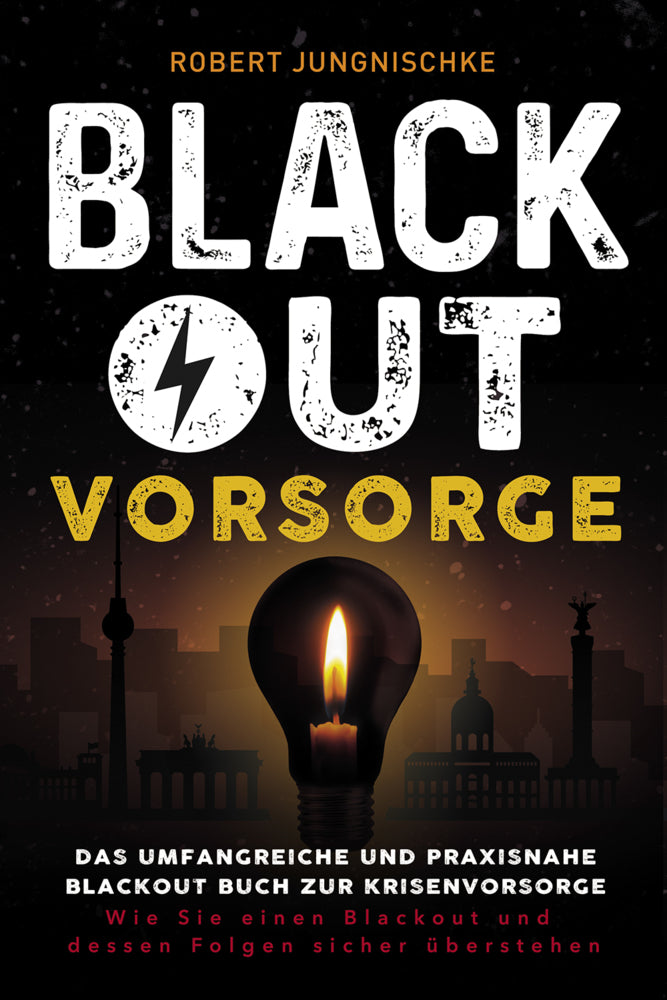 Blackout Vorsorge - Das umfangreiche und praxisnahe Blackout Buch zur Krisenvorsorge (Robert Jungnischke)