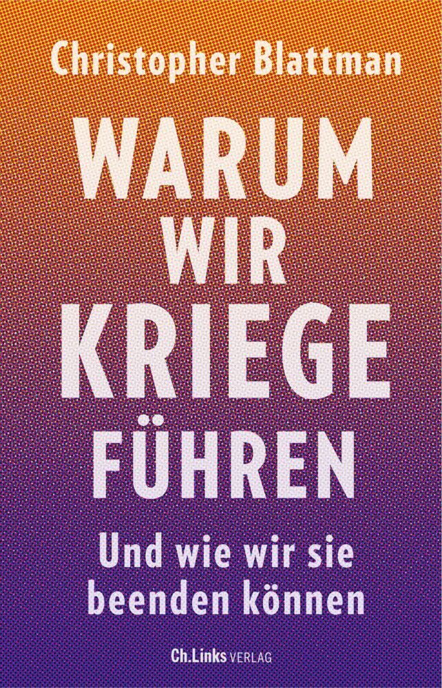 Warum wir Kriege führen (Christopher Blattman)