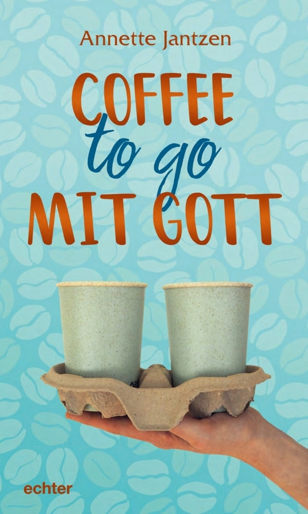 Coffee to go mit Gott (Annette Jantzen)