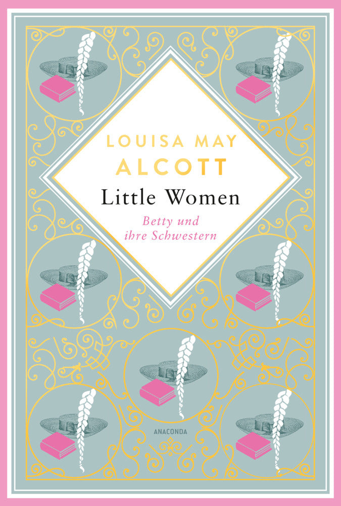 Louisa May Alcott, Little Women. Betty und ihre Schwestern - Erster und zweiter Teil. Schmuckausgabe mit Goldprägung (Louisa May Alcott)