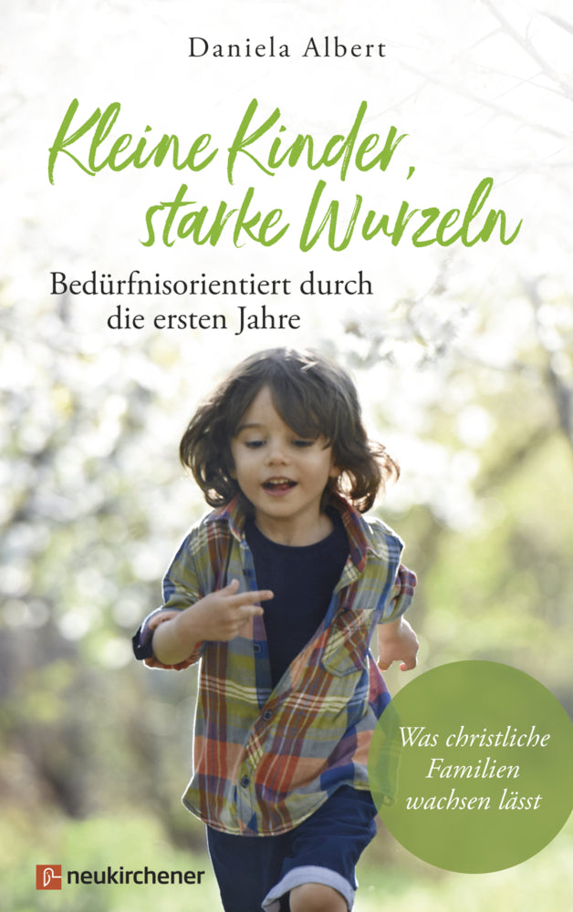 Kleine Kinder, starke Wurzeln - bedürfnisorientiert durch die ersten Jahre (Daniela Albert)