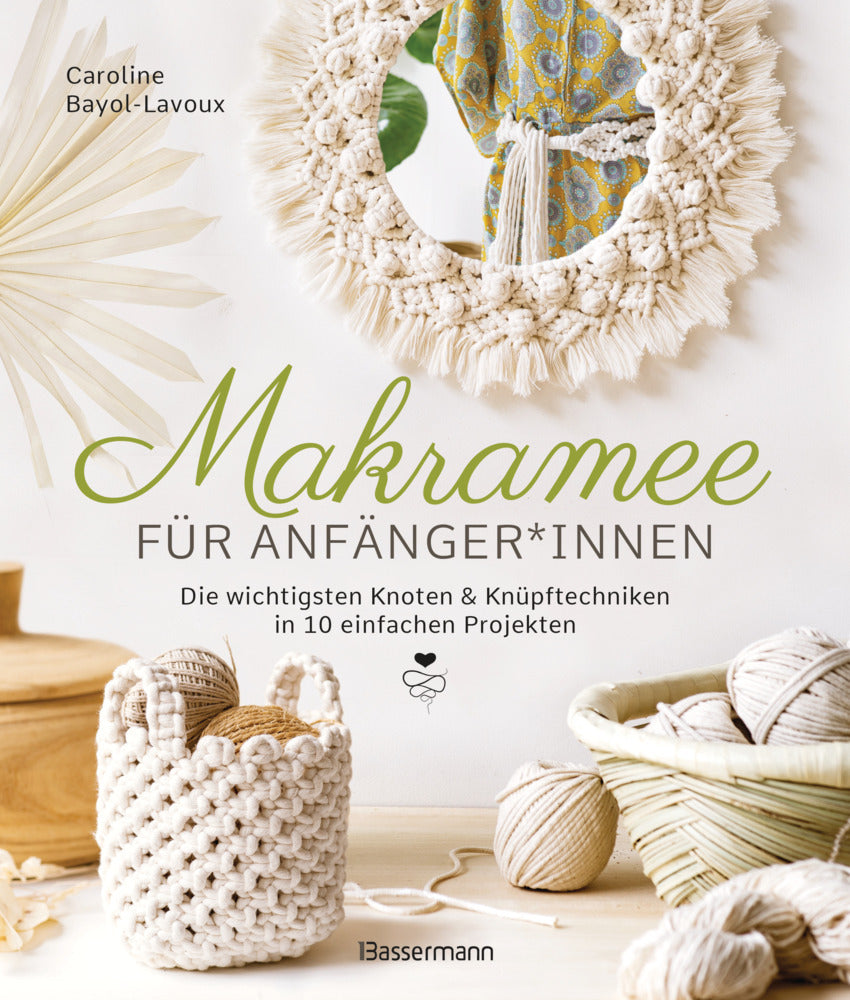 Makramee für Anfänger*innen. Die wichtigsten Knoten & Knüpftechniken in 10 einfachen Projekten (Caroline Bayol-Lavoux)
