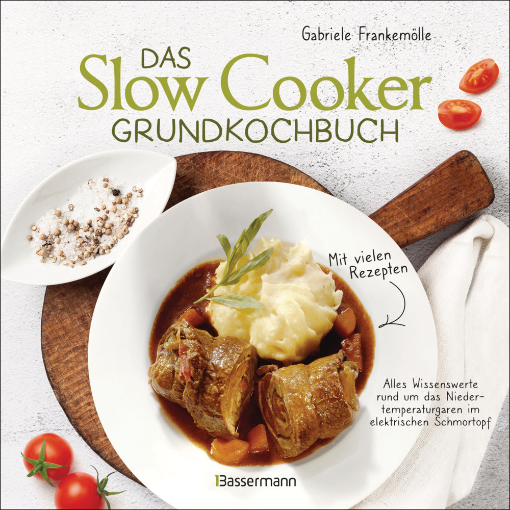 Das Slow-Cooker-Grundkochbuch - Informationen und Rezepte, um Zeit und Geld zu sparen - langsam gekocht schmeckt's einfach besser (Gabriele Frankemölle)