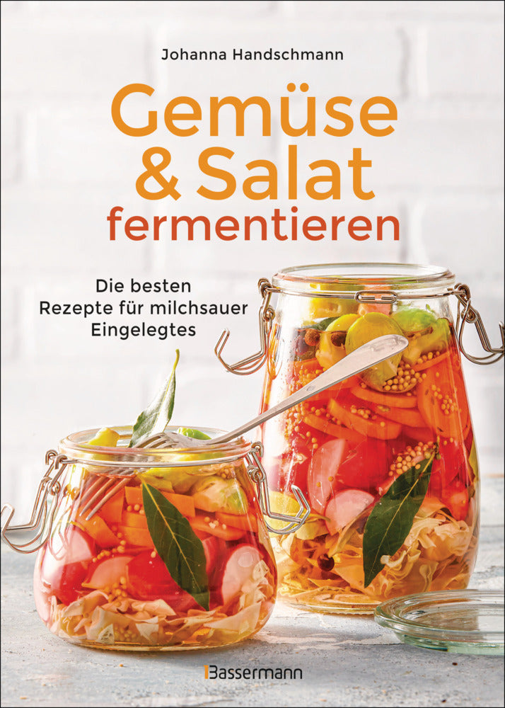 Gemüse und Salat fermentieren. Die besten Rezepte für milchsauer Eingelegtes (Johanna Handschmann)