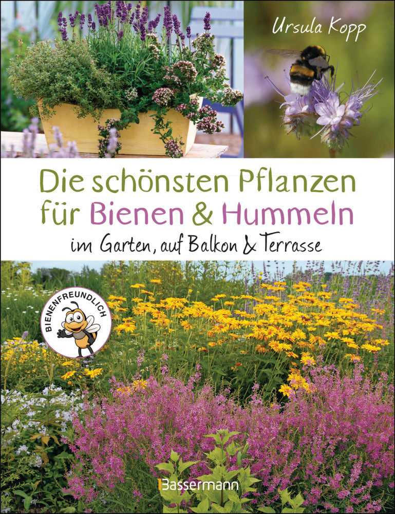 Die schönsten Pflanzen für Bienen und Hummeln u.v.a. nützliche Insekten. Für Garten, Balkon & Terrasse (Ursula Kopp)