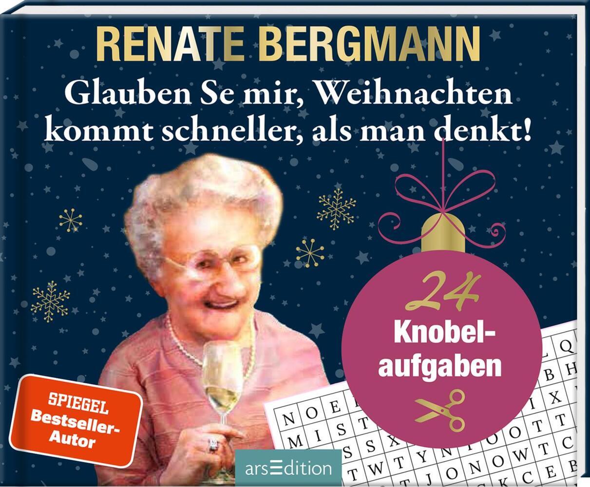 Glauben Se mir, Weihnachten kommt schneller, als man denkt! (Renate Bergmann)
