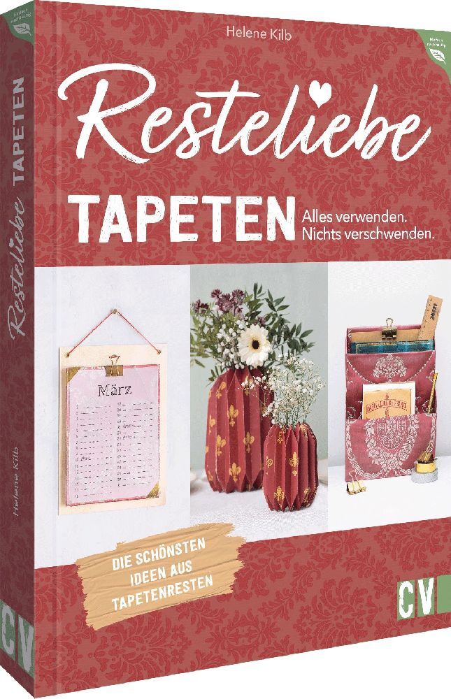 Resteliebe Tapeten - Alles verwenden. Nichts verschwenden. (Helene Kilb)